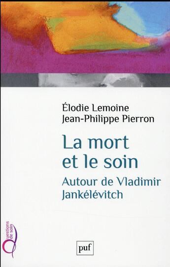 Couverture du livre « La mort et le soin, autour de Vladimit Jankélévitch » de Jean-Philippe Pierron et Elodie Lemoine aux éditions Puf