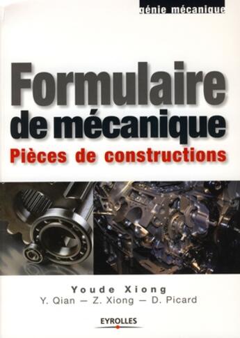 Couverture du livre « Formulaire de mécanique ; pièces de constructions » de Youde Xiong aux éditions Eyrolles