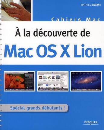 Couverture du livre « À la découverte de Mac Os X Lion ; spécial grands débutants ! » de Mathieu Lavant aux éditions Eyrolles