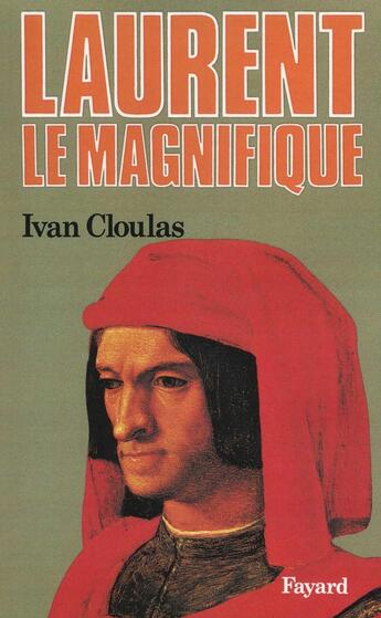 Couverture du livre « Laurent le Magnifique » de Ivan Cloulas aux éditions Fayard