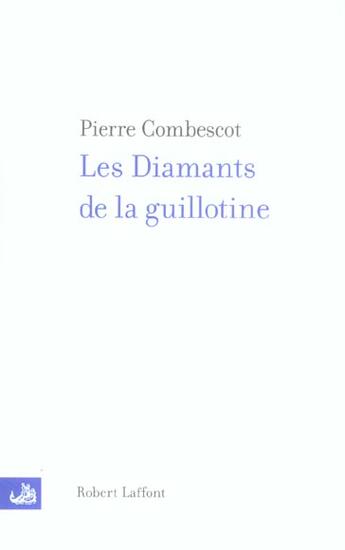 Couverture du livre « Les diamants de la guillotine » de Pierre Combescot aux éditions Robert Laffont