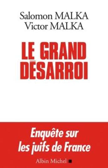 Couverture du livre « Le grand désarroi ; enquêtes sur les juifs de France » de Salomon Malka et Victor Malka aux éditions Albin Michel