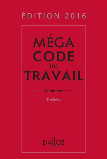 Couverture du livre « Méga code du travail, commenté (édition 2016) » de  aux éditions Dalloz