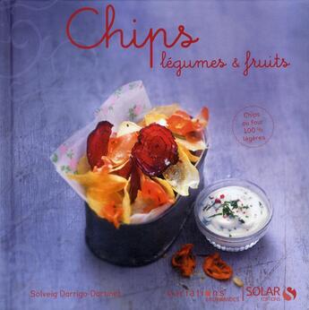 Couverture du livre « Chips legumes & fruits - variations gourmandes » de Darrigo-Dartinet S. aux éditions Solar