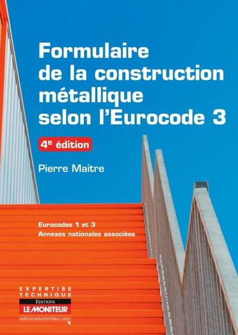 Couverture du livre « Le moniteur - 4e edition 2013 - campus - formulaire de construction metallique selon l'eurocode 3 » de Maitre Pierre aux éditions Le Moniteur