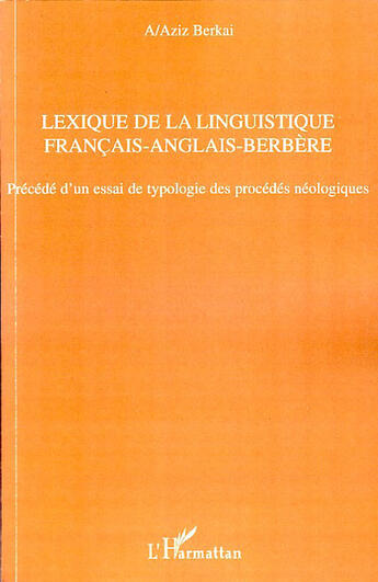 Couverture du livre « Lexique de la linguistique français-anglais-berbère ; précédé d'un essai de typologie des procédés néologiques » de A Aziz Berkai aux éditions L'harmattan