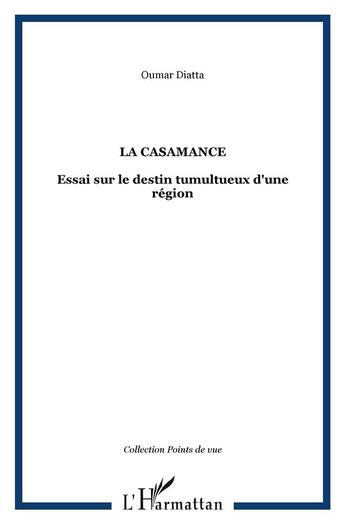 Couverture du livre « La Casamance ; essai sur le destin tumultueux d'une région » de Oumar Diatta aux éditions L'harmattan