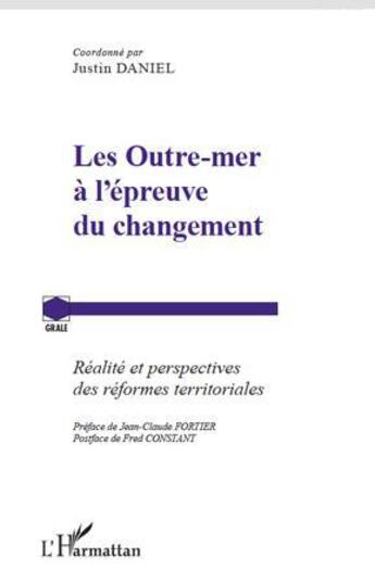 Couverture du livre « Les Outre-mer à l'épreuve du changement ; réalité et perspectives des réformes territoriales » de Justin Daniel aux éditions L'harmattan