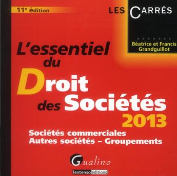 Couverture du livre « L'essentiel du droit des sociétés ; sociétés commerciales ; autres sociétés ; groupements (édition 2013) » de Beatrice Grandguillot et Francis Grandguillot aux éditions Gualino