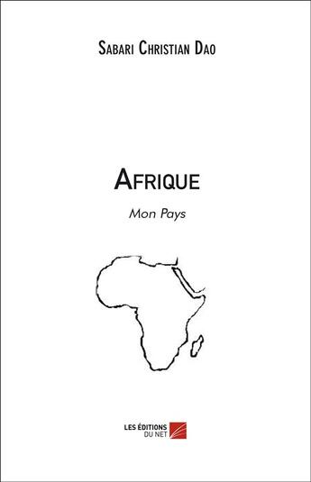 Couverture du livre « Afrique ; mon pays » de Sabari Christian Dao aux éditions Editions Du Net