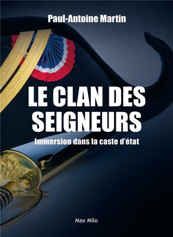 Couverture du livre « Le clan des seigneurs : immersion dans la caste d'état » de Paul-Antoine Martin aux éditions Max Milo