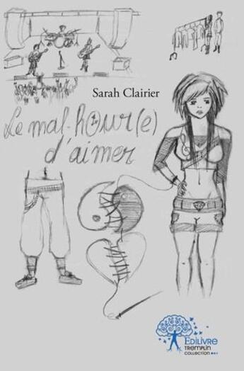 Couverture du livre « Le mal heur(e) d'aimer » de Clairier Sarah aux éditions Edilivre