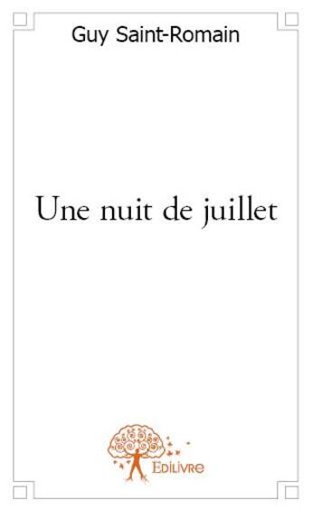 Couverture du livre « Une nuit de juillet » de Guy Saint-Romain aux éditions Edilivre