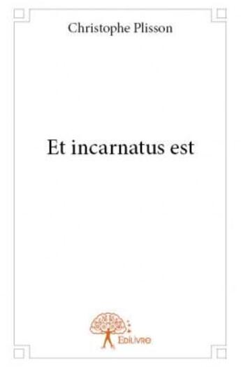 Couverture du livre « Et incarnatus est » de Christophe Plisson aux éditions Edilivre