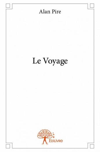 Couverture du livre « Le voyage » de Alan Pire aux éditions Edilivre