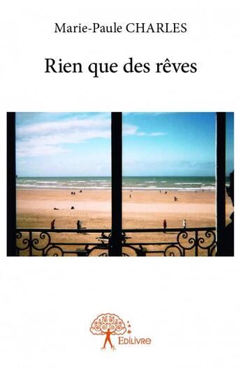 Couverture du livre « Rien que des rêves » de Marie-Paule Charles aux éditions Edilivre