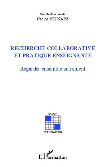 Couverture du livre « Recherche collaborative et pratique enseignante ; regarder ensemble autrement » de Nadine Bednarz aux éditions L'harmattan