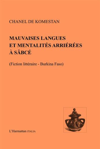 Couverture du livre « Mauvaises langues et mentalités arriérées à Sâbcé ; fiction littéraire, Burkina Faso » de De Komestan Chanel aux éditions L'harmattan