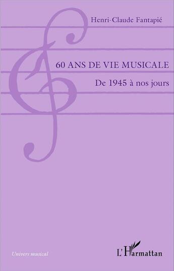 Couverture du livre « 60 ans de vie muscicale ; de 1945 à nos jours » de Henri-Claude Fantapie aux éditions L'harmattan