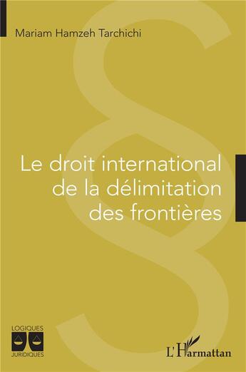 Couverture du livre « Le droit international de la délimitation des frontières » de Mariam Hamzeh Tarchichi aux éditions L'harmattan