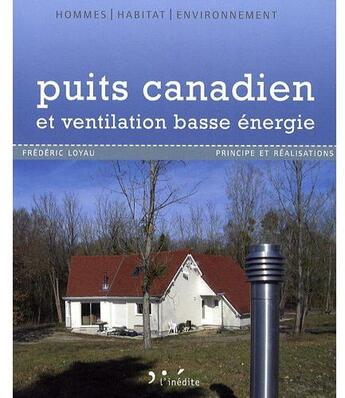 Couverture du livre « Puits canadien et ventilation basse énergie ; principe et réalisation » de Frederic Loyau aux éditions L'inedite