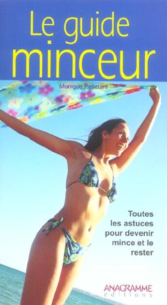 Couverture du livre « Le Guide Minceur ; Toutes Les Astuces Pour Devenir Mince Et Le Rester » de Monique Pelletant aux éditions Anagramme