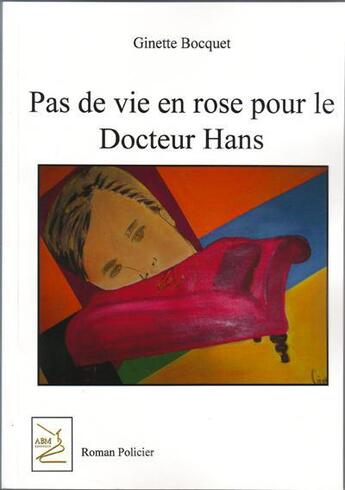 Couverture du livre « Pas de vie en rose pour le docteur Hans » de Ginette Bocquet aux éditions Abm Courtomer