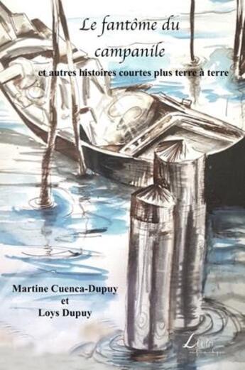 Couverture du livre « Le fantôme du campanile et autres histoires courtes plus terre à terre » de Loys Dupuy et Martine Cuenca-Dupuy aux éditions Livio Editions