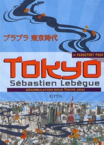 Couverture du livre « PASSEPORT POUR ; Tokyo ; déambulations sous Tokyo Jidai » de Sebastien Lebegue aux éditions Elytis