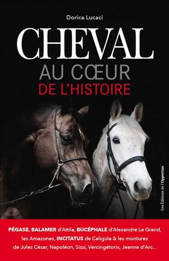 Couverture du livre « Cheval ; au coeur de l'histoire » de Dorica Lucaci aux éditions Les Editions De L'opportun