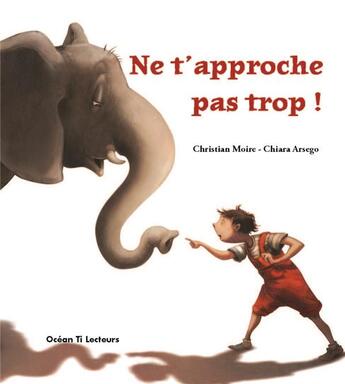 Couverture du livre « Ne t'approche pas trop ! » de Christian Moire et Chiara Arsego aux éditions Ocean