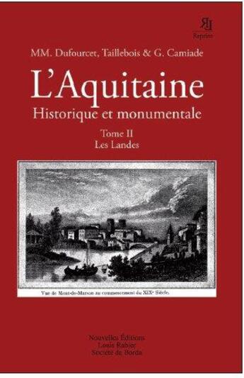 Couverture du livre « L'Aquitaine historique et monumentale t.2 ; les Landes » de Dufourcet et Taillebois et G. Camiade aux éditions Louis Rabier