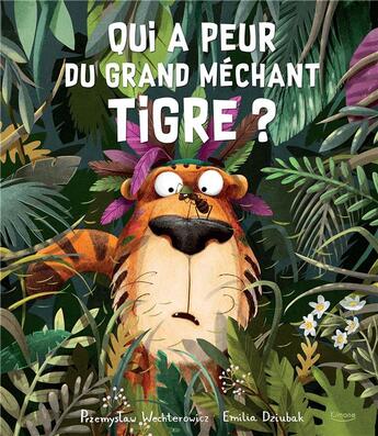 Couverture du livre « Qui a peur du grand méchant tigre ? » de Emilia Dziubak et Przemystaw Wetchterowicz aux éditions Kimane