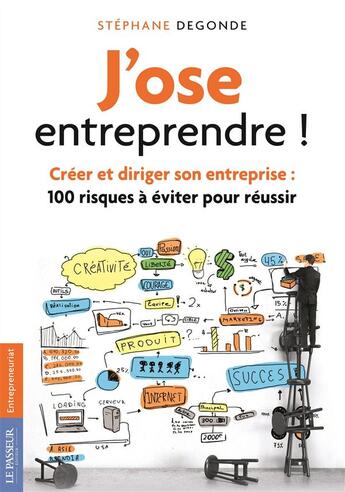 Couverture du livre « J'ose entreprendre ! ; créer et diriger son entreprise : 100 risques à éviter pour réussir » de Stephane Degonde aux éditions Le Passeur