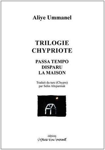 Couverture du livre « Trilogie chypriote : Passa tempo ; Disparu ; La maison » de Aliye Ummanel aux éditions Espace D'un Instant