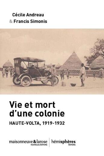 Couverture du livre « Vie et mort d'une colonie ; Haute-Volta, 1919-1932 » de Cecile Andreau et Francis Simonis aux éditions Hemispheres