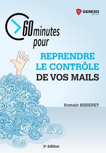 Couverture du livre « 60 minutes pour reprendre le contrôle de vos mails (2e édition) » de Romain Bisseret aux éditions Gereso