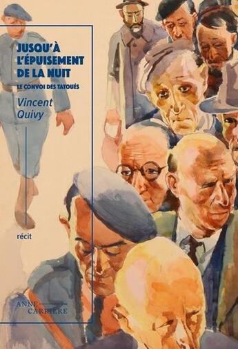 Couverture du livre « Jusqu'à l'épuisement de la nuit : Le convoi des tatoués » de Vincent Quivy aux éditions Anne Carriere