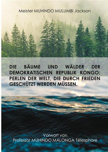 Couverture du livre « Die baume und walder der demokratischen republik kongo : perlen der welt, die durch frieden geschutz » de Jackson Muhindo Mulumbi aux éditions Anovi