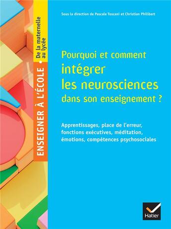 Couverture du livre « Enseigner à l'école primaire : Pourquoi et comment intégrer les neurosciences dans son enseignement ? Apprentissages, place de l'erreur, fonctions exécutives, méditation, émotions, compétences psychosociales » de Pascale Toscani et Collectif et Christian Philibert aux éditions Hatier