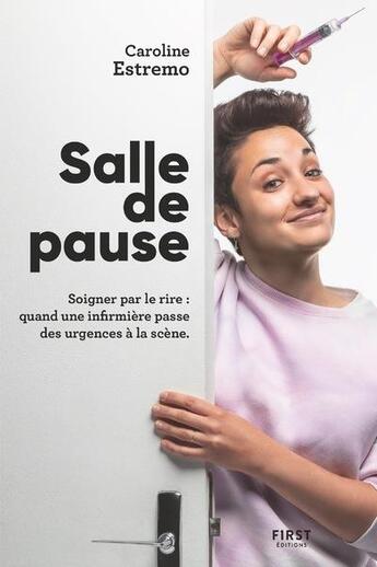 Couverture du livre « Salle de pause : soigner par le rire : quand une infirmière passe des urgences à la scène » de Caroline Estremo aux éditions First