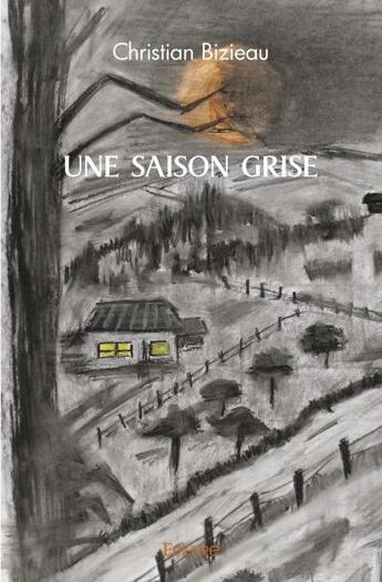 Couverture du livre « Une saison grise » de Christian Bizieau aux éditions Edilivre