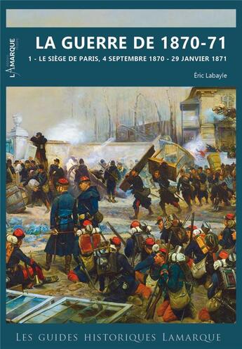 Couverture du livre « La guerre de 1870-1871 Tome 2 » de Eric Labayle aux éditions Lamarque