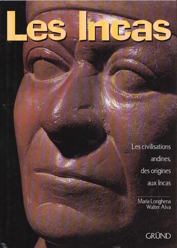 Couverture du livre « Les Incas ; Les Civilisations Andines ; Des Origines Aux Incas » de Maria Longhena et Walter Alva aux éditions Grund