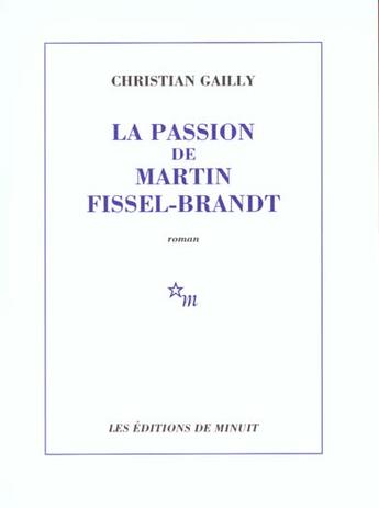 Couverture du livre « La passion de martin fissel-brandt » de Christian Gailly aux éditions Minuit