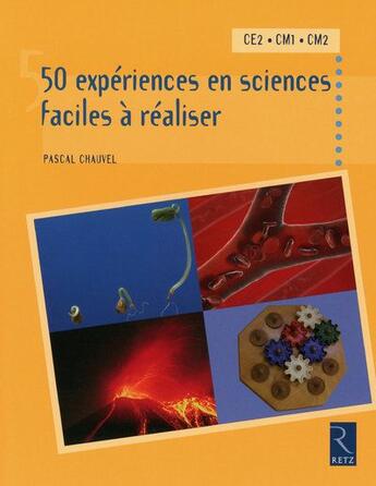 Couverture du livre « 50 expériences en sciences faciles à réaliser ; CE2, CM1, CM2 » de Pascal Chauvel aux éditions Retz