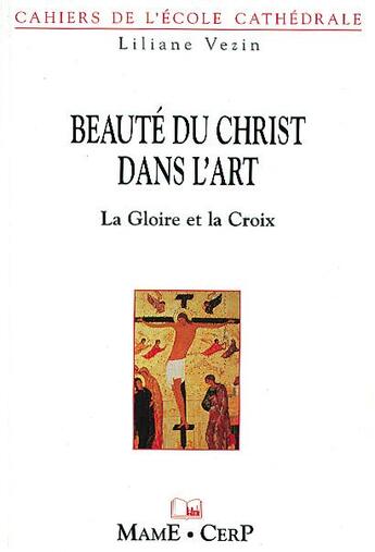 Couverture du livre « Beaute du christ dans l'art : la gloire et la croix » de Vezin Liliane aux éditions Mame