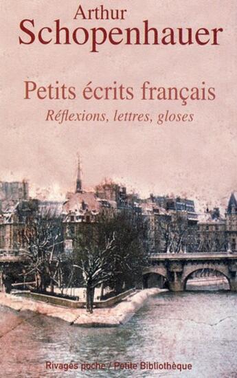 Couverture du livre « Petits écrits français ; réflexions, lettres, gloses » de Schopenhauer/Sommer aux éditions Rivages