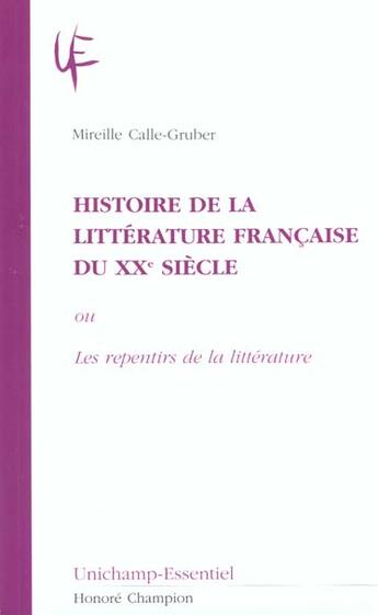 Couverture du livre « Histoire De La Litterature Francaise Du Xx Siecle Ou Les Repentirs De La Litterature » de Mireille Calle-Gruber aux éditions Honore Champion