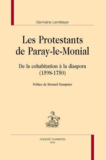 Couverture du livre « Les protestants de Paray-le-Monial ; de la cohabitation à la diaspora (1598-1750) » de Germaine Lemetayer aux éditions Honore Champion